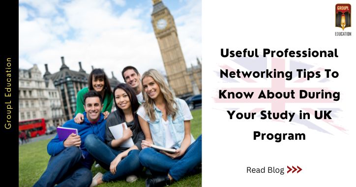 Useful Professional Networking Tips To Know About During Your Study in UK Program
