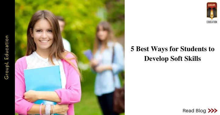5 Best Ways for Students to Develop Soft Skills