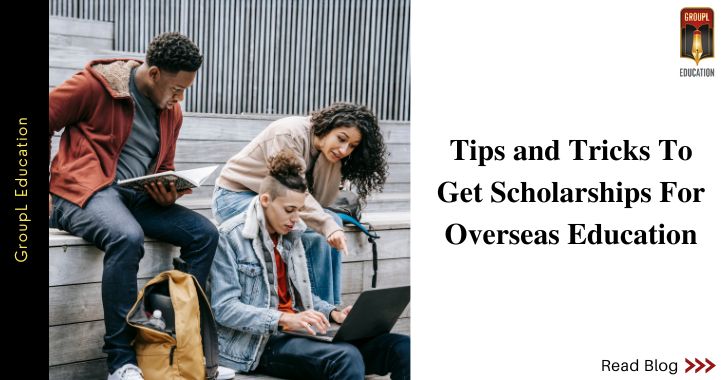 Various Tips and Tricks to Get Scholarships for Overseas Education