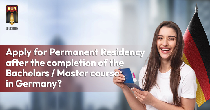 How can a student apply for Permanent Residency after the completion of their Bachelors / Master course in Germany?