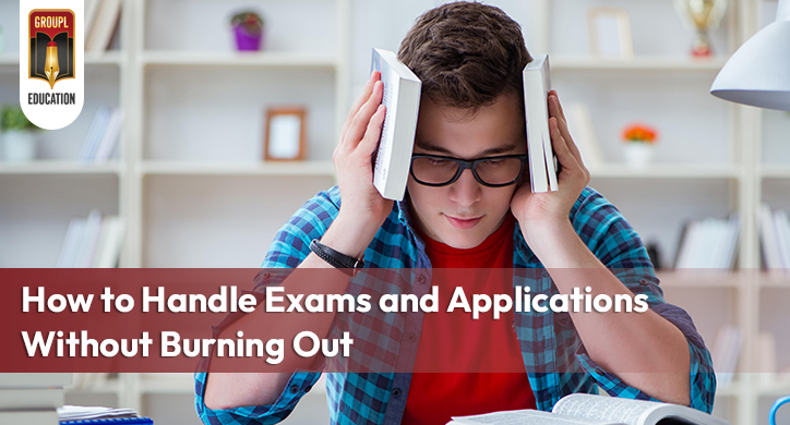 How to Handle Exams and Applications Without Burning Out